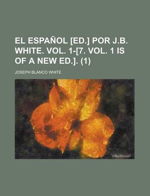 Book cover for El Espanol [Ed.] Por J.B. White. Vol. 1-[7. Vol. 1 Is of a New Ed.] (1)