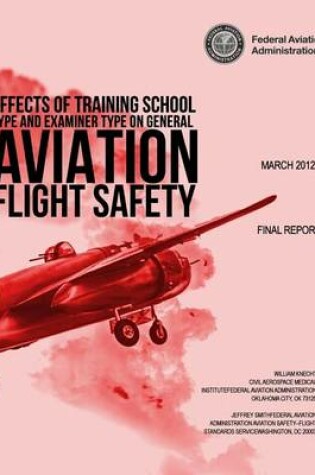Cover of Effects of Training School Type and Examiner Type on General Aviation Flight Safety