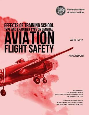 Book cover for Effects of Training School Type and Examiner Type on General Aviation Flight Safety