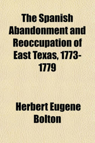 Cover of The Spanish Abandonment and Reoccupation of East Texas, 1773-1779