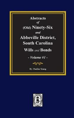 Book cover for (old) Ninety-Six and Abbeville District, S.C. Wills and Bonds, Abstracts Of.