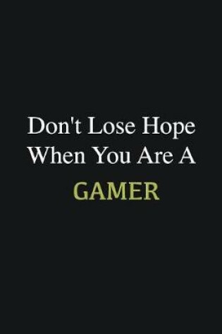Cover of Don't lose hope when you are a Gamer