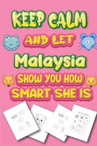 Cover of keep calm and let Malaysia show you how smart she is