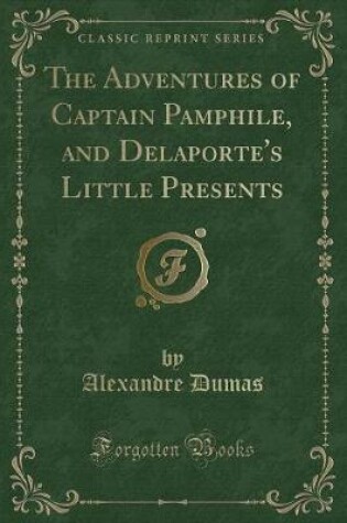 Cover of The Adventures of Captain Pamphile, and Delaporte's Little Presents (Classic Reprint)