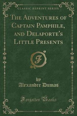 Book cover for The Adventures of Captain Pamphile, and Delaporte's Little Presents (Classic Reprint)