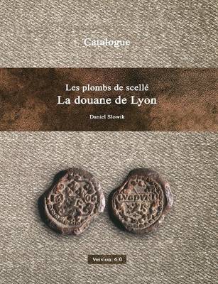 Book cover for Les Plombs De Scelle De La Douane De Lyon Version 6.0