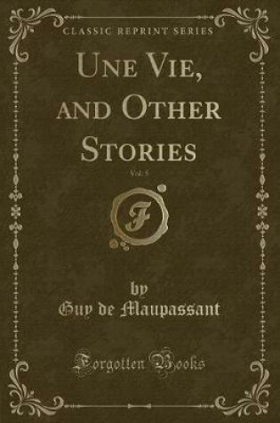 Cover of Une Vie, and Other Stories, Vol. 5 (Classic Reprint)