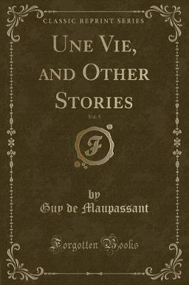 Book cover for Une Vie, and Other Stories, Vol. 5 (Classic Reprint)