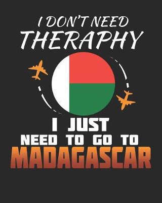 Book cover for I Don't Need Therapy I Just Need To Go To Madagascar