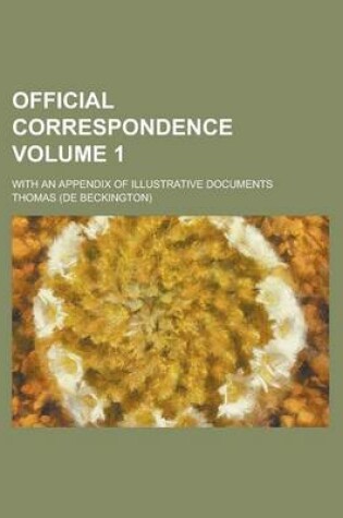 Cover of Official Correspondence; With an Appendix of Illustrative Documents Volume 1