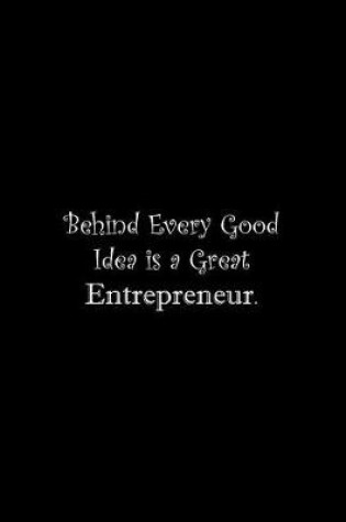 Cover of Behind Every Good Idea is a Great Entrepreneur