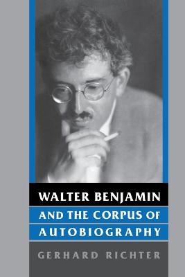 Book cover for Walter Benjamin and the Corpus of Autobiography