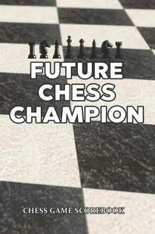 Cover of Future Chess Champion Chess Game Scorebook