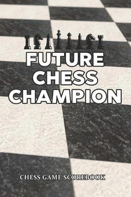 Book cover for Future Chess Champion Chess Game Scorebook