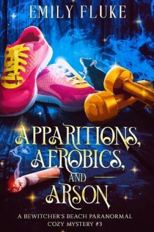 Cover of Apparitions, Aerobics, and Arson