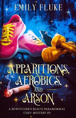 Cover of Apparitions, Aerobics, and Arson