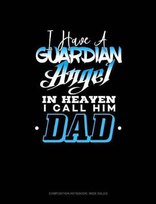 Cover of I Have a Guardian Angel in Heaven I Call Him Dad
