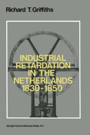 Cover of Industrial Retardation in the Netherlands 1830–1850