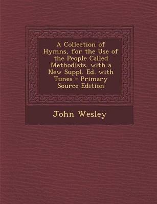 Book cover for A Collection of Hymns, for the Use of the People Called Methodists. with a New Suppl. Ed. with Tunes - Primary Source Edition