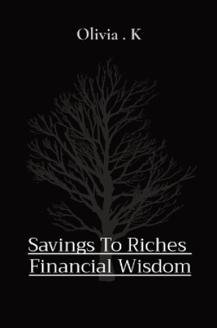 Cover of Savings To Riches Financial Wisdom