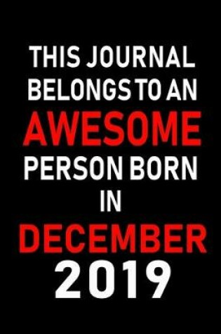 Cover of This Journal belongs to an Awesome Person Born in December 2019