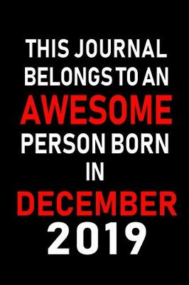 Book cover for This Journal belongs to an Awesome Person Born in December 2019