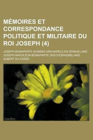 Cover of Memoires Et Correspondance Politique Et Militaire Du Roi Joseph (4)