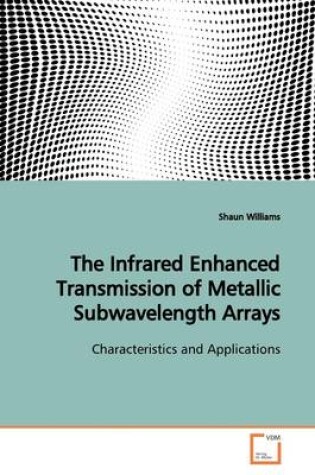 Cover of The Infrared Enhanced Transmission of Metallic Subwavelength Arrays