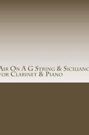 Cover of Air On A G String & Siciliano for Clarinet & Piano