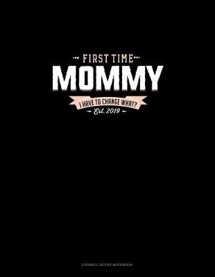 Book cover for First Time Mommy Est. 2019 I Have To Change What?