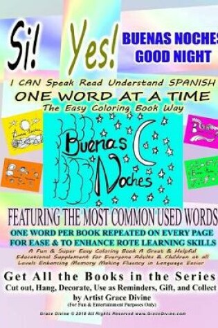 Cover of Si Yes BUENAS NOCHES GOOD NIGHT I CAN Speak Read Understand SPANISH ONE WORD AT A TIME The Easy Coloring Book Way FEATURING THE MOST COMMON USED WORDS