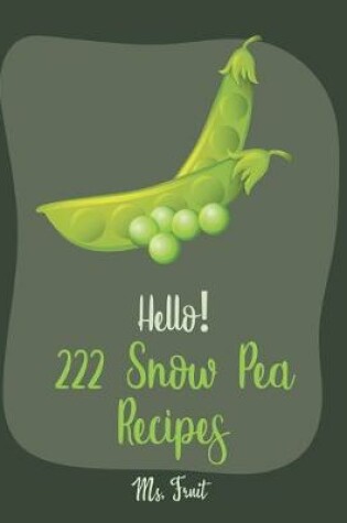 Cover of Hello! 222 Snow Pea Recipes