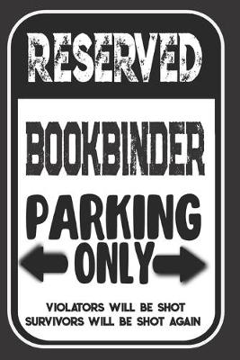 Book cover for Reserved Bookbinder Parking Only. Violators Will Be Shot. Survivors Will Be Shot Again