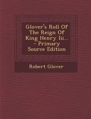 Book cover for Glover's Roll of the Reign of King Henry III... - Primary Source Edition