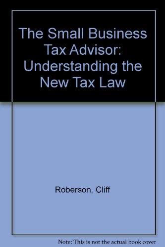 Book cover for The Small Business Tax Advisor: Understanding the New Tax Law