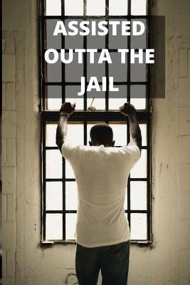 Book cover for Assisted Outta the Jail