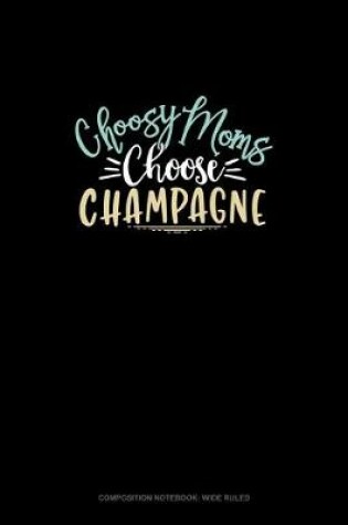 Cover of Choosy Moms Choose Champagne
