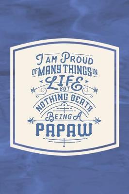 Book cover for I Am Proud Of Many Things In Life But Nothing Beats Being A Papaw