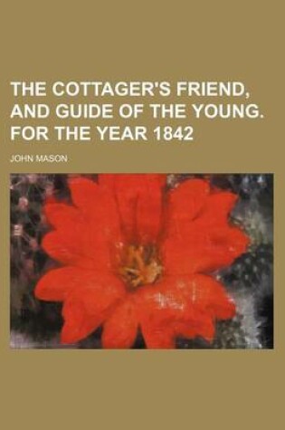 Cover of The Cottager's Friend, and Guide of the Young. for the Year 1842