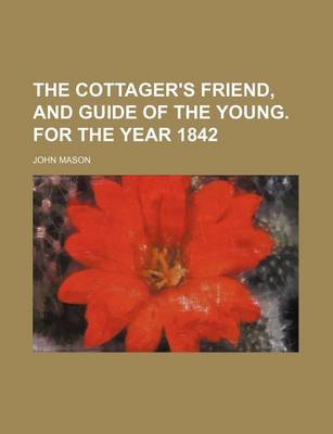 Book cover for The Cottager's Friend, and Guide of the Young. for the Year 1842