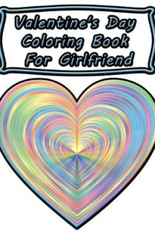 Cover of Valentine's Day Coloring Book For Girlfriend