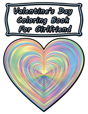 Cover of Valentine's Day Coloring Book For Girlfriend