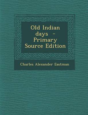 Book cover for Old Indian Days - Primary Source Edition