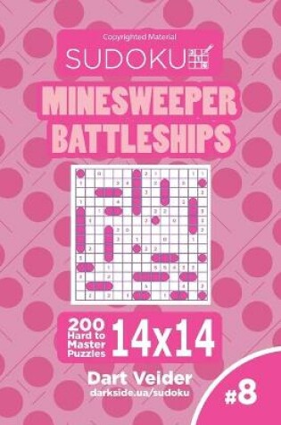 Cover of Sudoku Minesweeper Battleships - 200 Hard to Master Puzzles 14x14 (Volume 8)