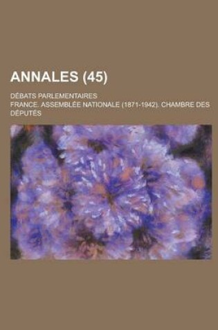 Cover of Annales; Debats Parlementaires (45 )