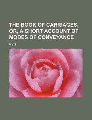 Book cover for The Book of Carriages, Or, a Short Account of Modes of Conveyance