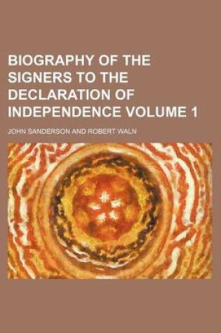 Cover of Biography of the Signers to the Declaration of Independence Volume 1