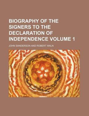 Book cover for Biography of the Signers to the Declaration of Independence Volume 1