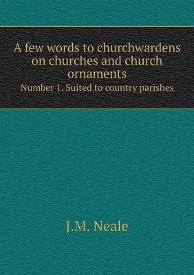 Book cover for A few words to churchwardens on churches and church ornaments Number 1. Suited to country parishes