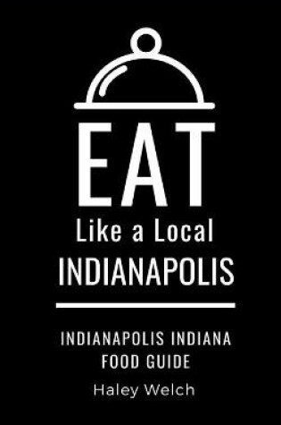 Cover of Eat Like a Local- INDIANAPOLIS